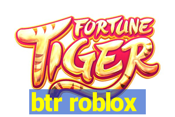 btr roblox